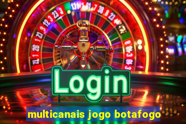 multicanais jogo botafogo